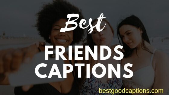 Ultimate List of Top 290 Best Friend Captions for Instagram 2022