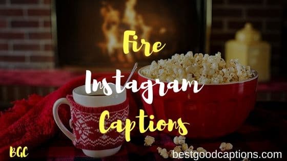 Fire Instagram Captions
